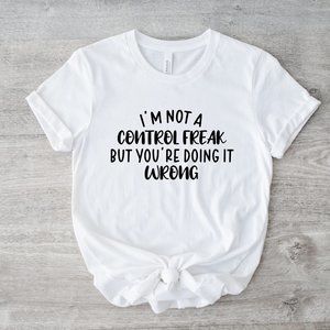 I'm not a control freak but you're doing it wrong Graphic Short Sleeve Tshirt